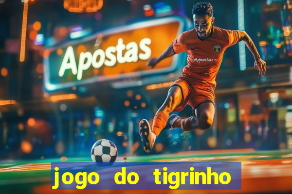 jogo do tigrinho ganha dinheiro mesmo